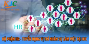 Bộ Phận HR - Tuyển Dụng Vị Trí Nhân Sự Làm Việc Tại KJC