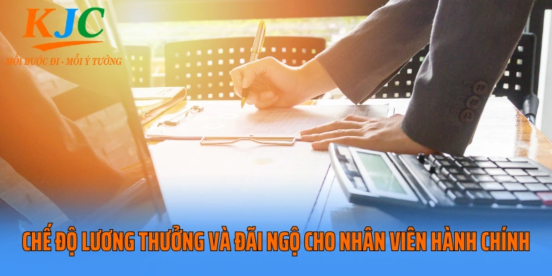 Chế độ lương thưởng và đãi ngộ cho nhân viên hành chính