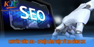 Chuyên Viên SEO - Cơ Hội Làm Việc Từ Xa Cùng KJC