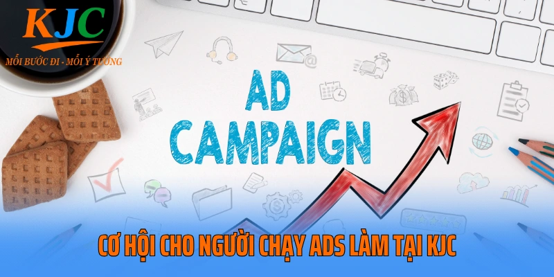 Cơ hội cho người chạy ADS làm tại KJC