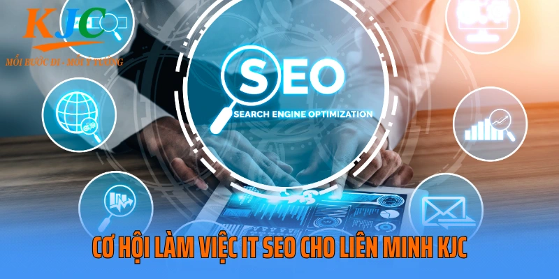 Cơ hội làm việc IT SEO cho liên minh KJC
