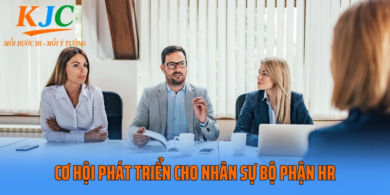 Cơ hội phát triển cho nhân sự bộ phận HR