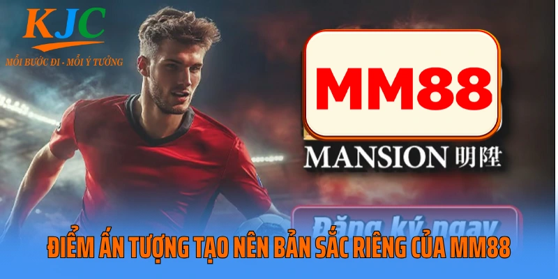 Điểm ấn tượng tạo nên bản sắc riêng của MM88