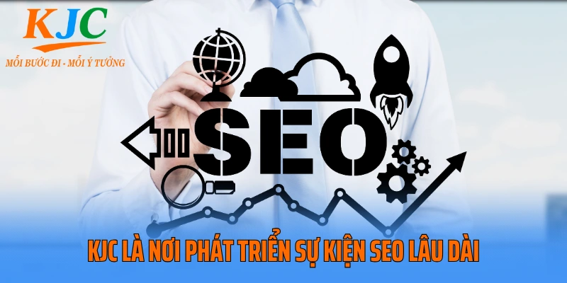 KJC là nơi phát triển sự kiện SEO lâu dài