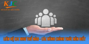 Liên Hệ KJC Như Thế Nào - Các Kênh Chính Thức Nên Biết