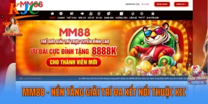 MM88 - Nền Tảng Giải Trí Đa Kết Nối Thuộc KJC