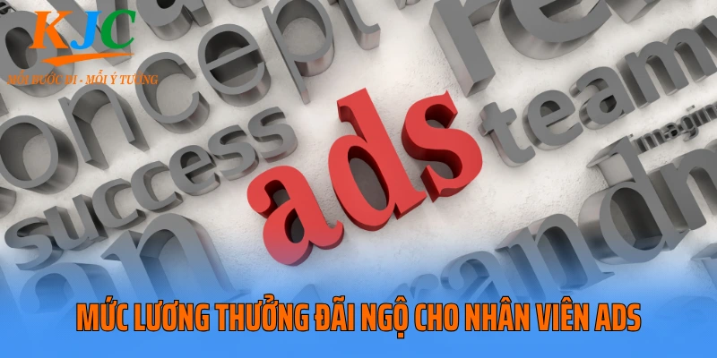 Mức lương thưởng đãi ngộ cho nhân viên ADS