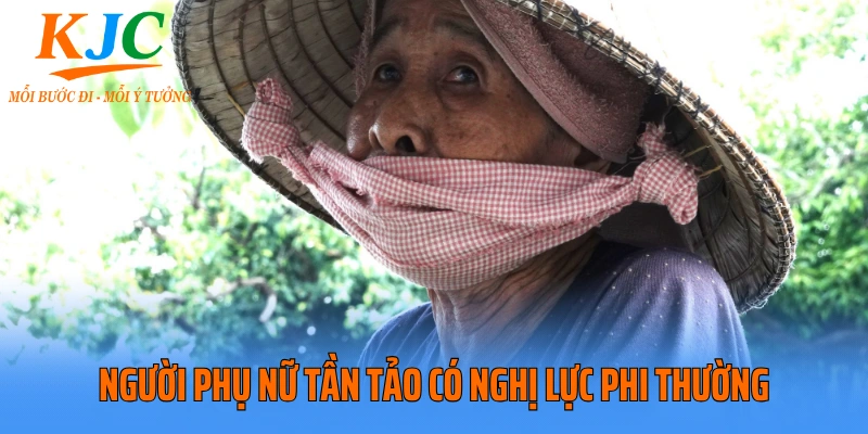 Người phụ nữ tần tảo có nghị lực phi thường
