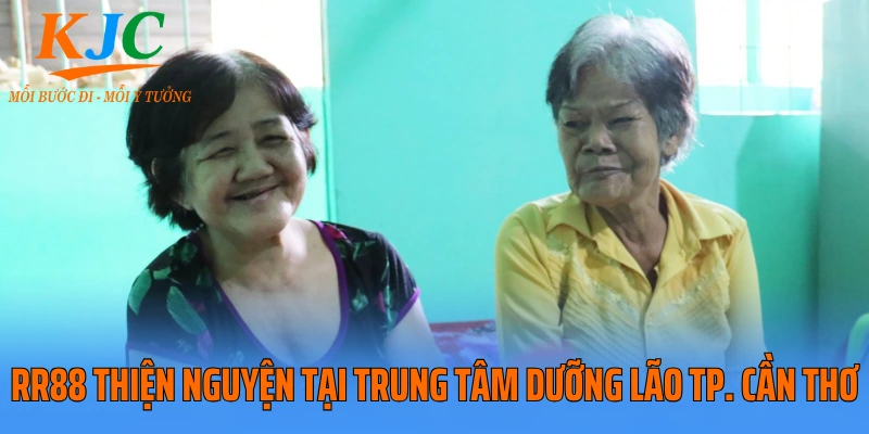 RR88 thiện nguyện tại Trung tâm dưỡng lão TP. Cần Thơ