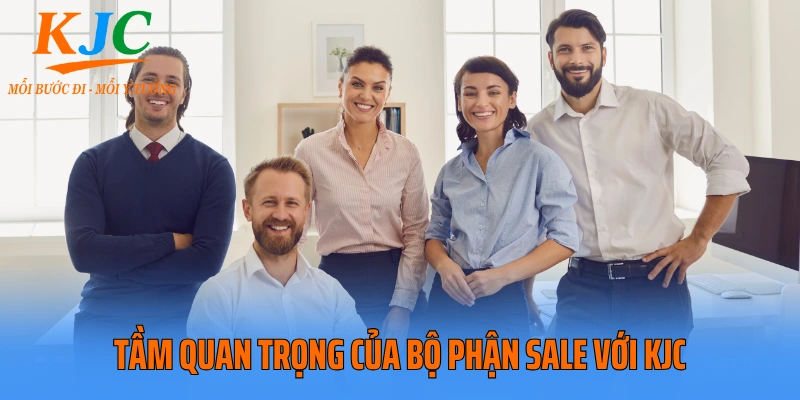Tầm quan trọng của bộ phận Sale với KJC