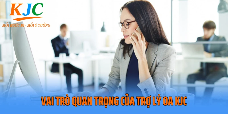 Vai trò quan trọng của trợ lý OA KJC