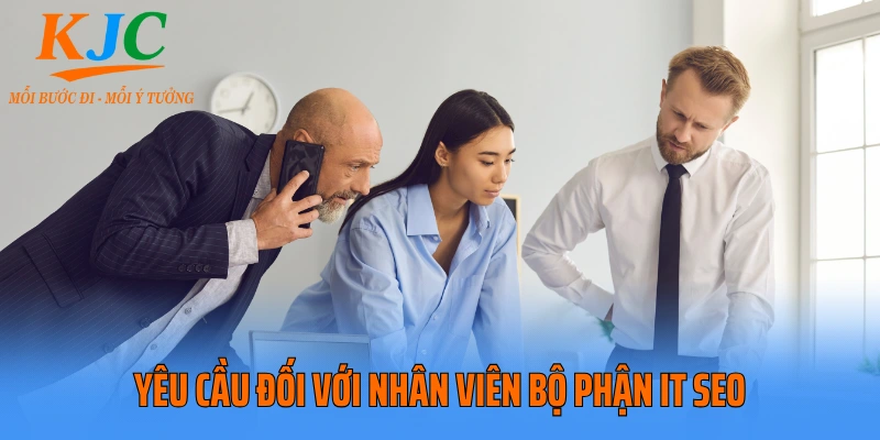 Yêu cầu đối với nhân viên bộ phận IT SEO